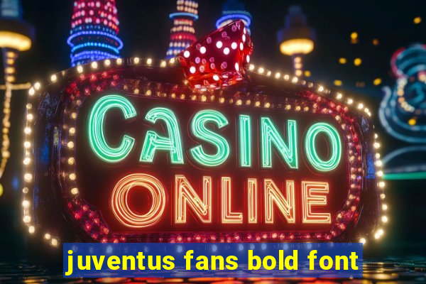 juventus fans bold font